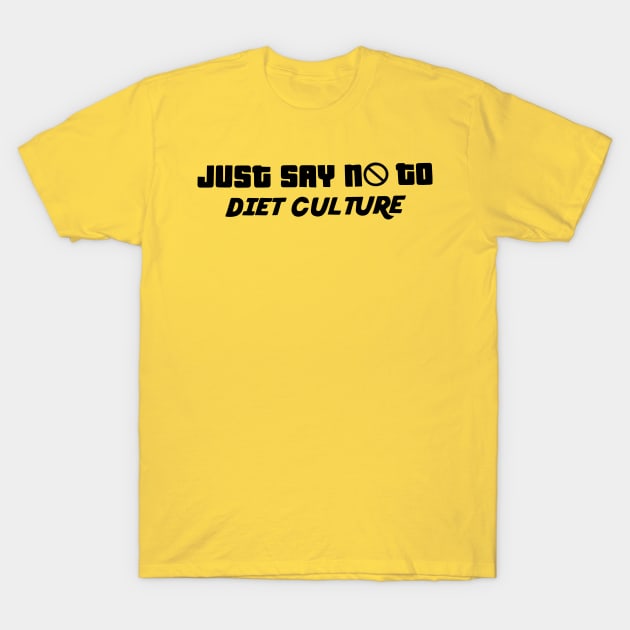 Just Say No to Diet Culture T-Shirt by blacckstoned